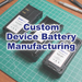 Custom Device Battery Manufacturing - Low-cost manufacturer alternatives or replace discontinued OEM batteries